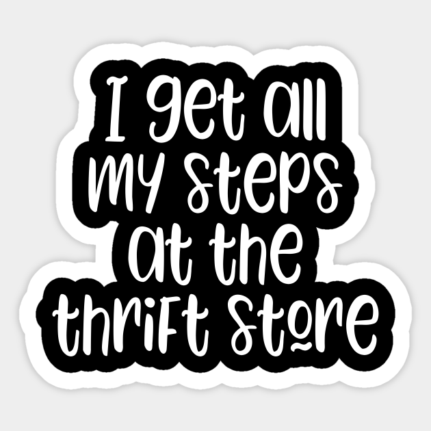 I get all my steps at the thrift store funny thrifting lover slogan I Get All My Steps At